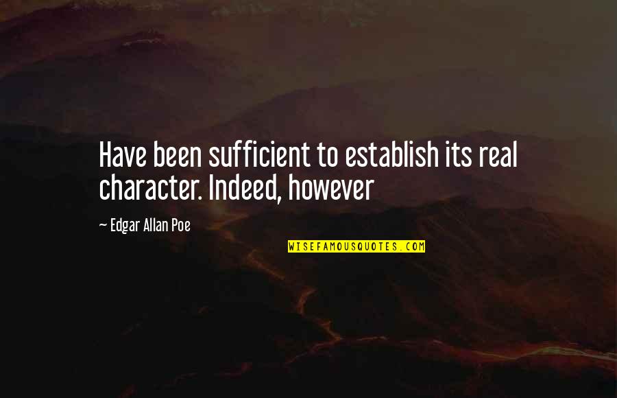 Poe Quotes By Edgar Allan Poe: Have been sufficient to establish its real character.