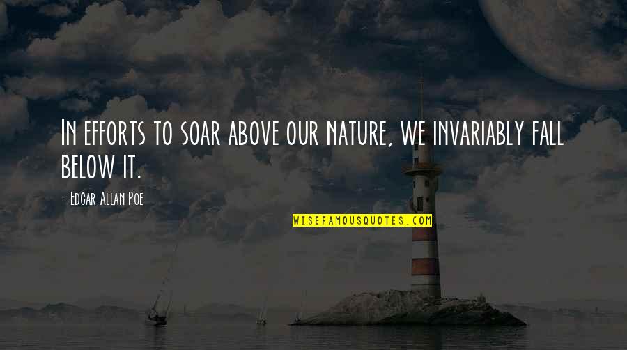 Poe Quotes By Edgar Allan Poe: In efforts to soar above our nature, we