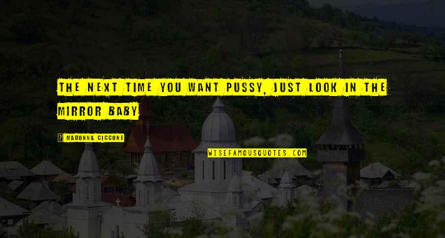 Poeatry Quotes By Madonna Ciccone: The next time you want pussy, just look