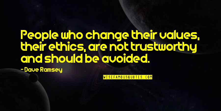 Poederbaas Quotes By Dave Ramsey: People who change their values, their ethics, are Poederbaas Quotes By Dave Ramsey: People who change their values, their ethics, are