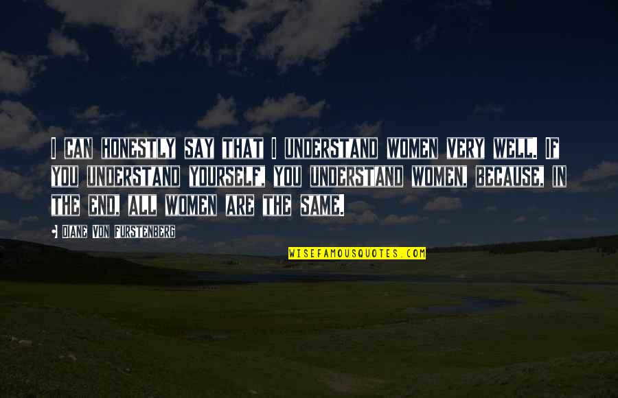 Poehali Quotes By Diane Von Furstenberg: I can honestly say that I understand women Poehali Quotes By Diane Von Furstenberg: I can honestly say that I understand women
