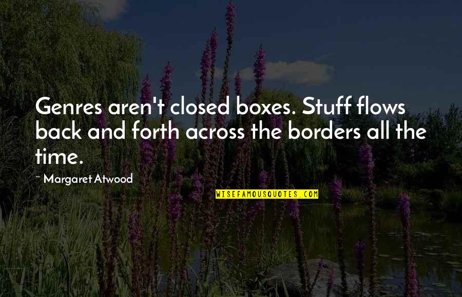 Poehead Quotes By Margaret Atwood: Genres aren't closed boxes. Stuff flows back and Poehead Quotes By Margaret Atwood: Genres aren't closed boxes. Stuff flows back and