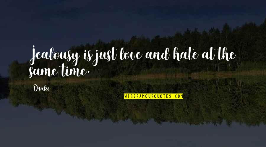 Poehlman Hatchery Quotes By Drake: Jealousy is just love and hate at the