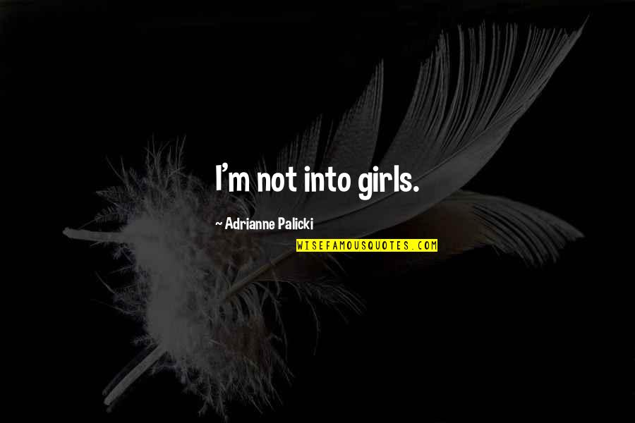 Poeling Quotes By Adrianne Palicki: I'm not into girls.