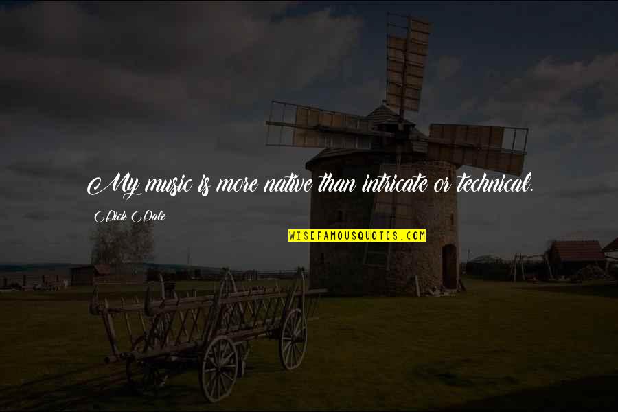 Poelman Makelaar Quotes By Dick Dale: My music is more native than intricate or