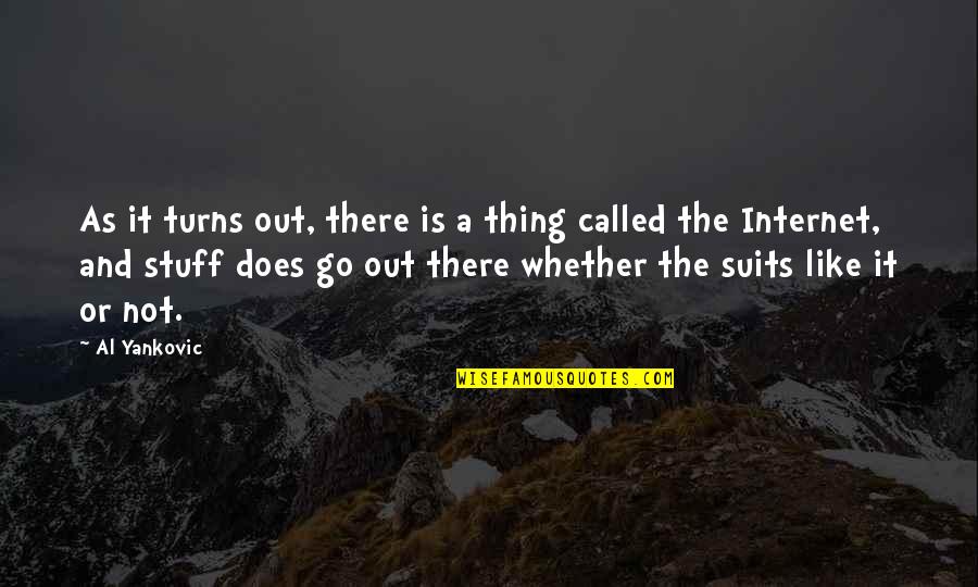 Poelstra Dayton Quotes By Al Yankovic: As it turns out, there is a thing Poelstra Dayton Quotes By Al Yankovic: As it turns out, there is a thing