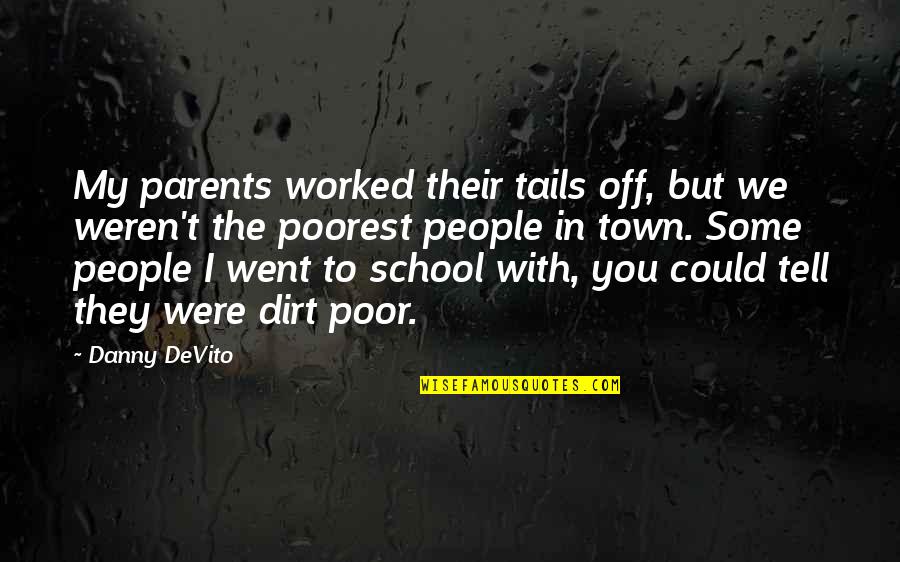 Poelstra Dayton Quotes By Danny DeVito: My parents worked their tails off, but we Poelstra Dayton Quotes By Danny DeVito: My parents worked their tails off, but we