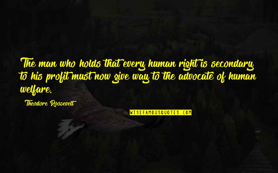 Poem A Tale Of Two Cities Quotes By Theodore Roosevelt: The man who holds that every human right