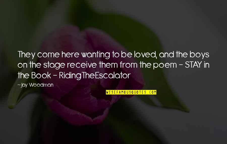 Poem Book Quotes By Jay Woodman: They come here wanting to be loved, and
