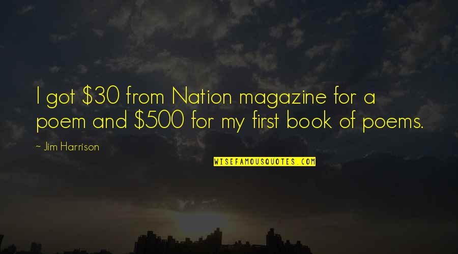 Poem Book Quotes By Jim Harrison: I got $30 from Nation magazine for a