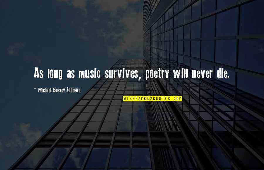 Poem Book Quotes By Michael Bassey Johnson: As long as music survives, poetry will never
