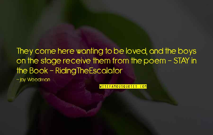 Poem In Quotes By Jay Woodman: They come here wanting to be loved, and