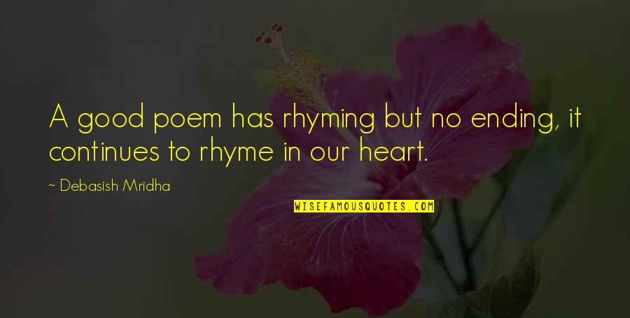 Poem Love Quotes By Debasish Mridha: A good poem has rhyming but no ending,