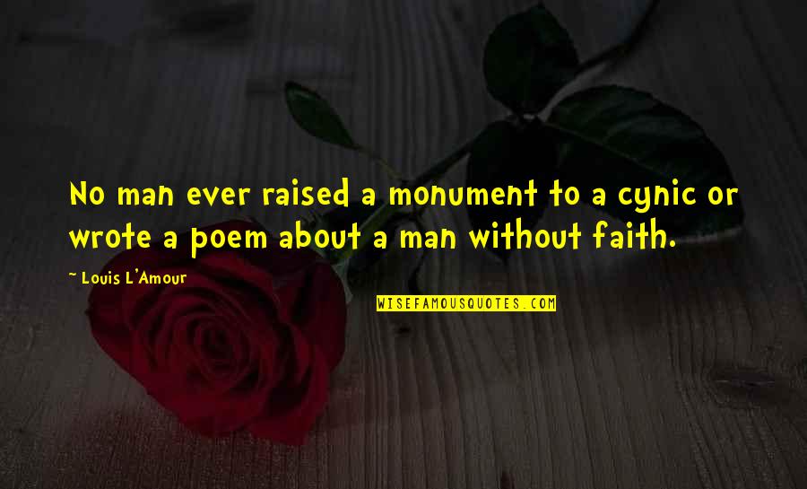 Poem Or Quotes By Louis L'Amour: No man ever raised a monument to a