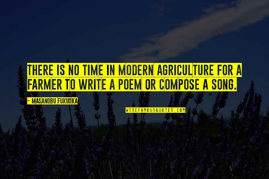 Poem Or Quotes By Masanobu Fukuoka: There is no time in modern agriculture for Poem Or Quotes By Masanobu Fukuoka: There is no time in modern agriculture for