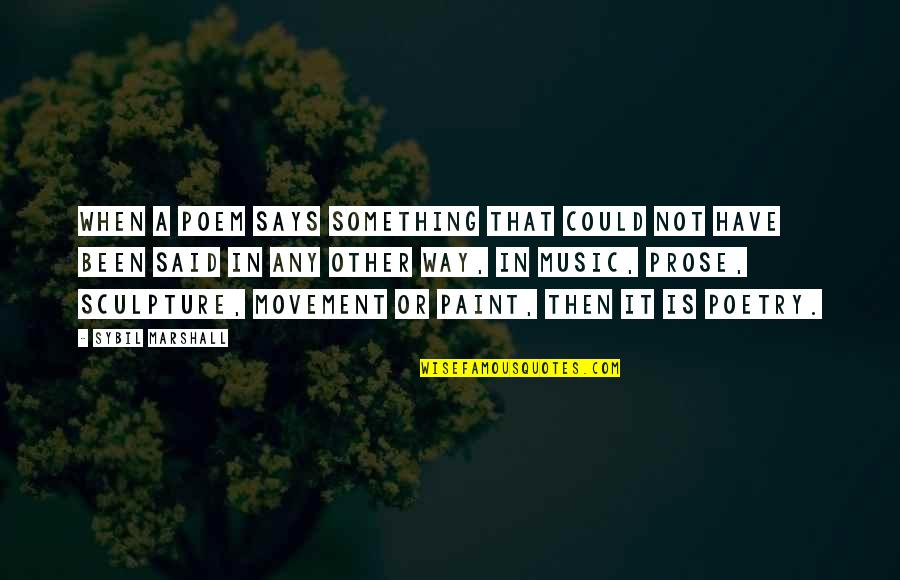 Poem Or Quotes By Sybil Marshall: When a poem says something that could not Poem Or Quotes By Sybil Marshall: When a poem says something that could not