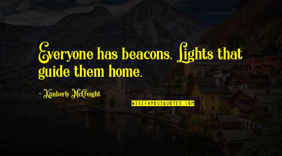 Poem Title Quotes By Kimberly McCreight: Everyone has beacons. Lights that guide them home.
