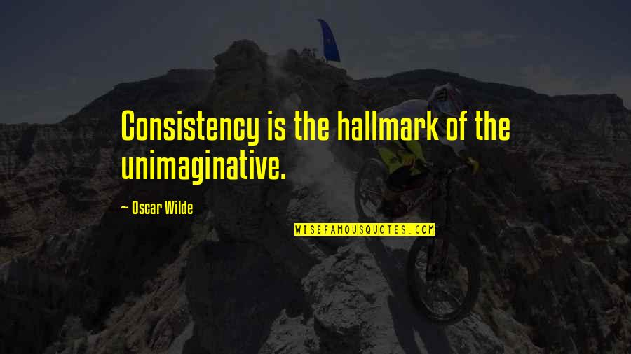 Poem Title Quotes By Oscar Wilde: Consistency is the hallmark of the unimaginative.