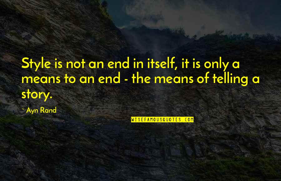 Poemas De La Quotes By Ayn Rand: Style is not an end in itself, it
