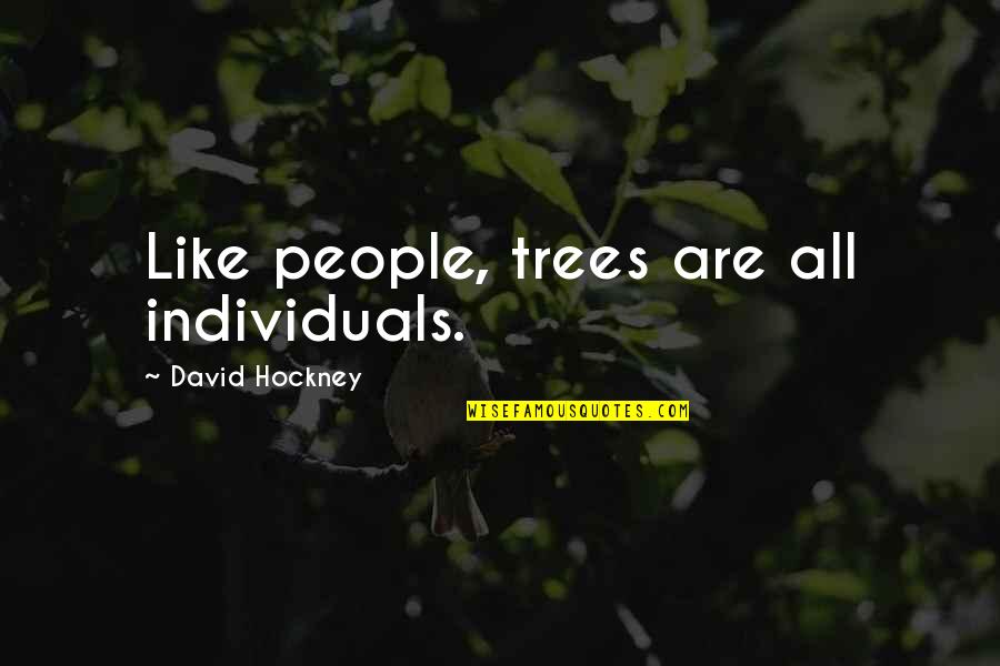 Poemas De La Quotes By David Hockney: Like people, trees are all individuals.