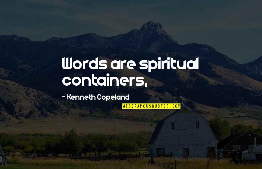 Poemas De La Quotes By Kenneth Copeland: Words are spiritual containers,