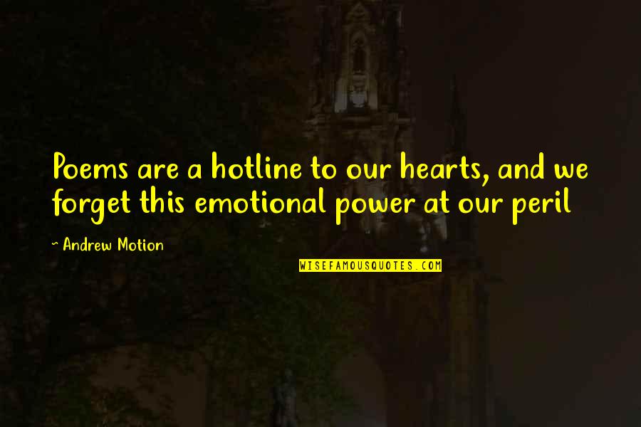 Poems And Poetry Quotes By Andrew Motion: Poems are a hotline to our hearts, and
