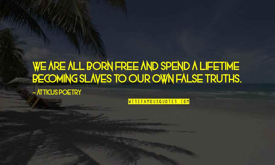 Poems And Poetry Quotes By Atticus Poetry: We are all born free and spend a