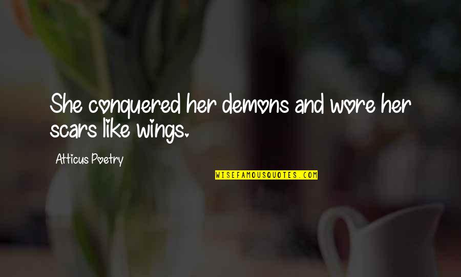 Poems And Poetry Quotes By Atticus Poetry: She conquered her demons and wore her scars Poems And Poetry Quotes By Atticus Poetry: She conquered her demons and wore her scars