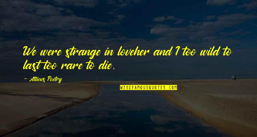 Poems And Poetry Quotes By Atticus Poetry: We were strange in loveher and I too Poems And Poetry Quotes By Atticus Poetry: We were strange in loveher and I too