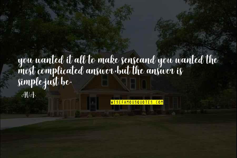 Poems And Poetry Quotes By AVA.: you wanted it all to make senseand you Poems And Poetry Quotes By AVA.: you wanted it all to make senseand you
