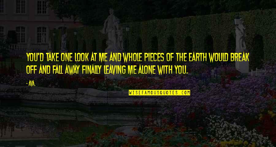 Poems And Poetry Quotes By AVA.: you'd take one look at me and whole Poems And Poetry Quotes By AVA.: you'd take one look at me and whole