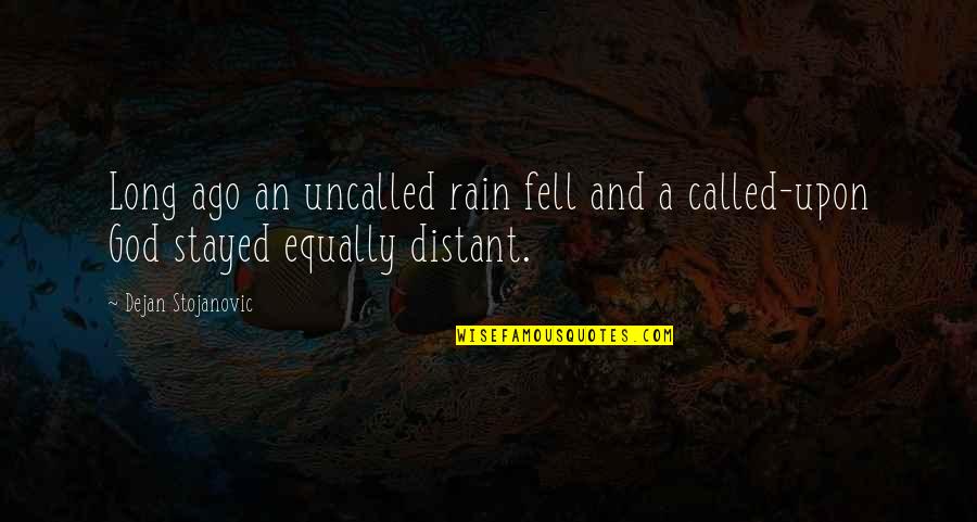 Poems And Poetry Quotes By Dejan Stojanovic: Long ago an uncalled rain fell and a Poems And Poetry Quotes By Dejan Stojanovic: Long ago an uncalled rain fell and a