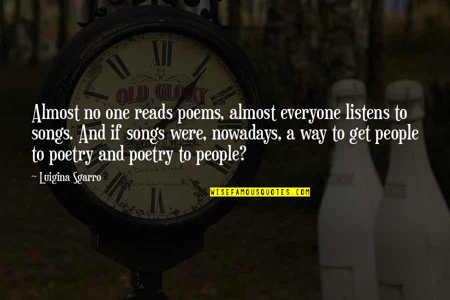 Poems And Poetry Quotes By Luigina Sgarro: Almost no one reads poems, almost everyone listens Poems And Poetry Quotes By Luigina Sgarro: Almost no one reads poems, almost everyone listens
