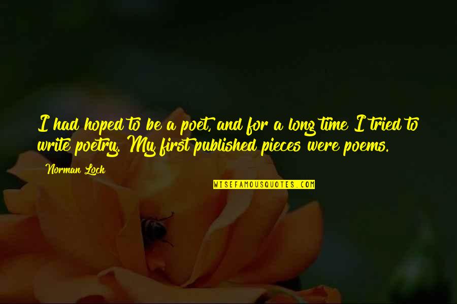 Poems And Poetry Quotes By Norman Lock: I had hoped to be a poet, and Poems And Poetry Quotes By Norman Lock: I had hoped to be a poet, and
