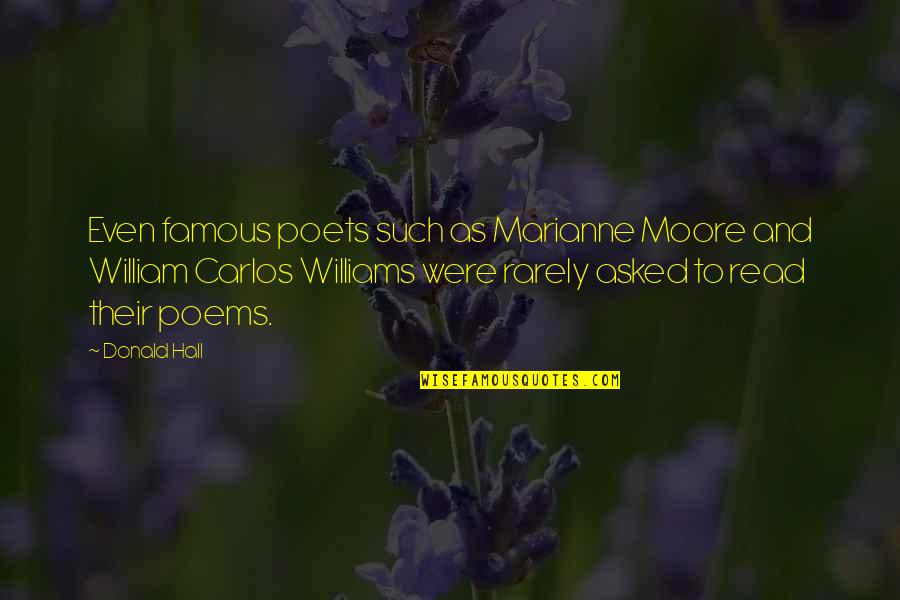 Poems By Famous Poets Quotes By Donald Hall: Even famous poets such as Marianne Moore and Poems By Famous Poets Quotes By Donald Hall: Even famous poets such as Marianne Moore and