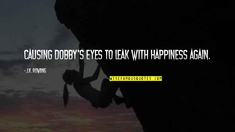 Poems By Famous Poets Quotes By J.K. Rowling: Causing Dobby's eyes to leak with happiness again.