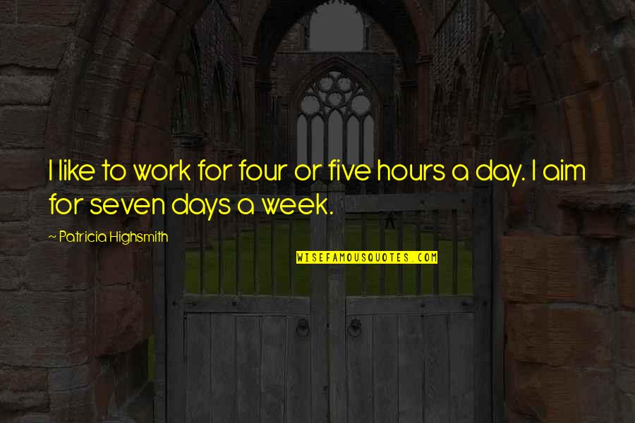 Poems By Famous Poets Quotes By Patricia Highsmith: I like to work for four or five Poems By Famous Poets Quotes By Patricia Highsmith: I like to work for four or five