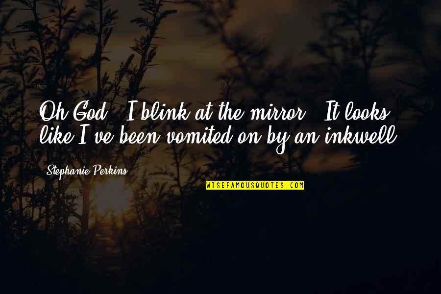 Poems By Famous Poets Quotes By Stephanie Perkins: Oh God." I blink at the mirror. "It Poems By Famous Poets Quotes By Stephanie Perkins: Oh God." I blink at the mirror. "It