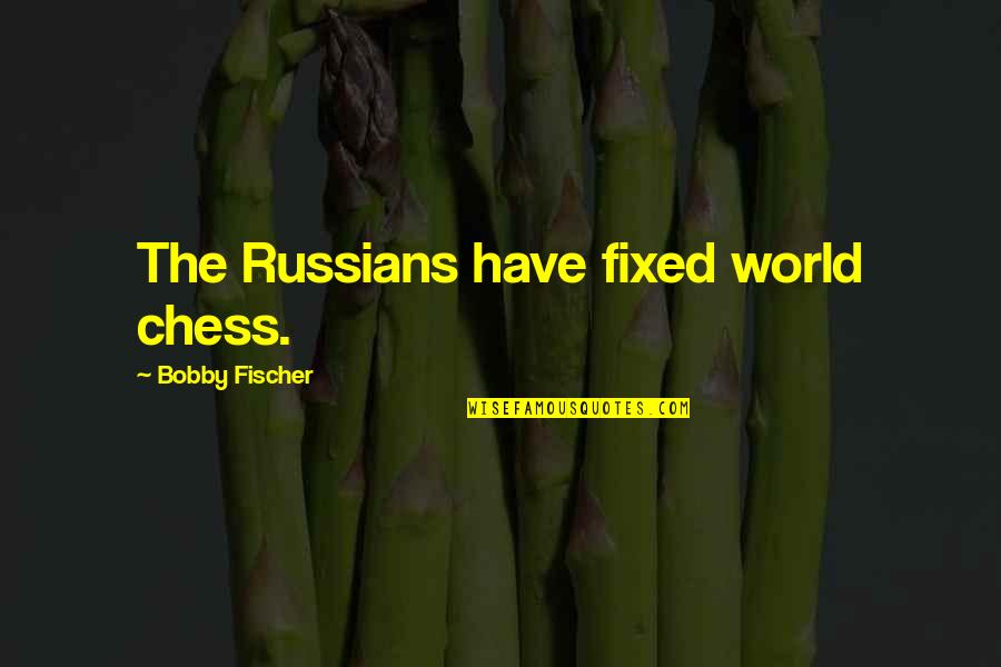 Poems Goodreads Quotes By Bobby Fischer: The Russians have fixed world chess. Poems Goodreads Quotes By Bobby Fischer: The Russians have fixed world chess.
