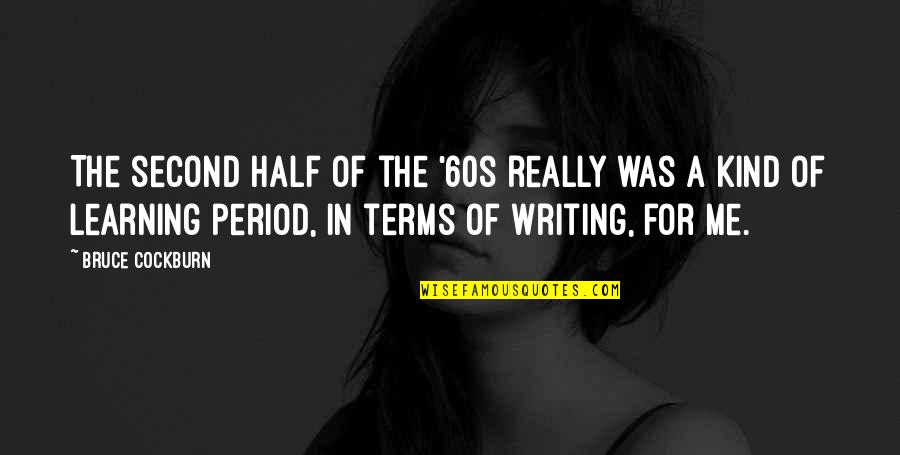 Poems Goodreads Quotes By Bruce Cockburn: The second half of the '60s really was Poems Goodreads Quotes By Bruce Cockburn: The second half of the '60s really was
