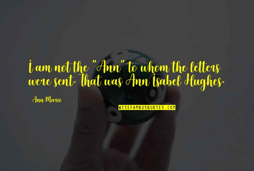 Poems Italicized Or Quote Quotes By Ann Marie: I am not the "Ann" to whom the