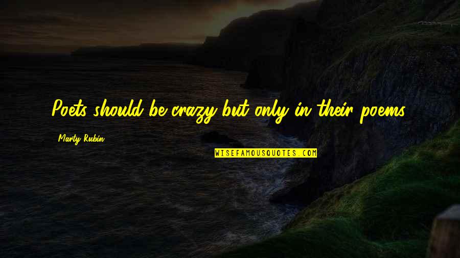 Poems On Life Quotes By Marty Rubin: Poets should be crazy-but only in their poems. Poems On Life Quotes By Marty Rubin: Poets should be crazy-but only in their poems.