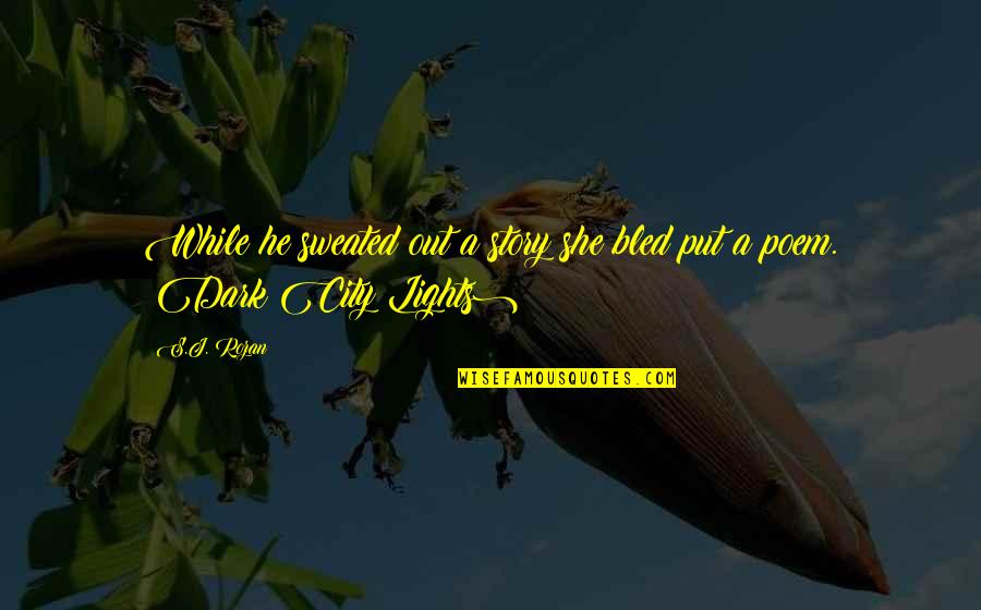 Poems On Life Quotes By S.J. Rozan: While he sweated out a story she bled