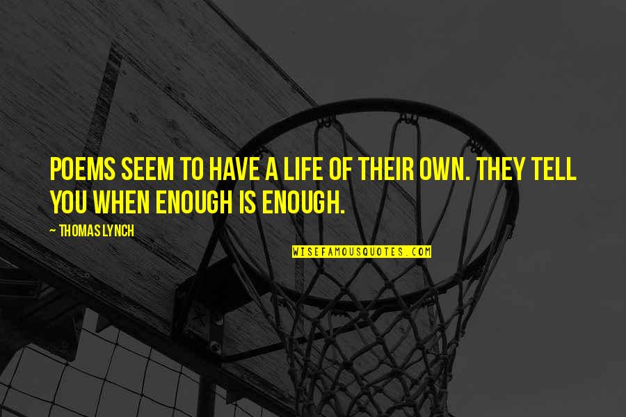 Poems On Life Quotes By Thomas Lynch: Poems seem to have a life of their
