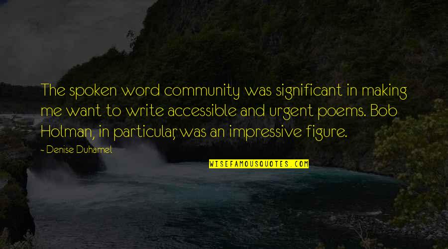 Poems Quotes By Denise Duhamel: The spoken word community was significant in making