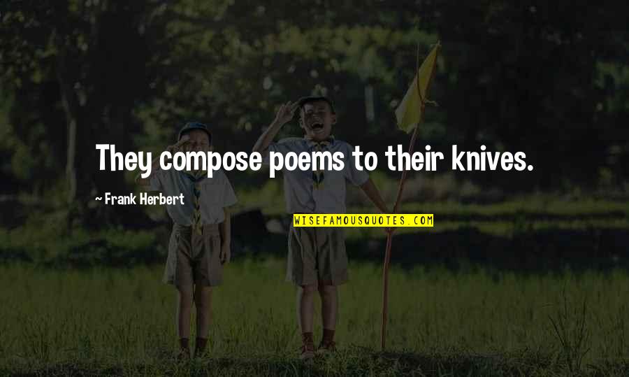 Poems Quotes By Frank Herbert: They compose poems to their knives.