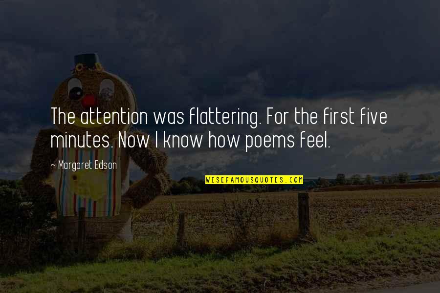 Poems Quotes By Margaret Edson: The attention was flattering. For the first five