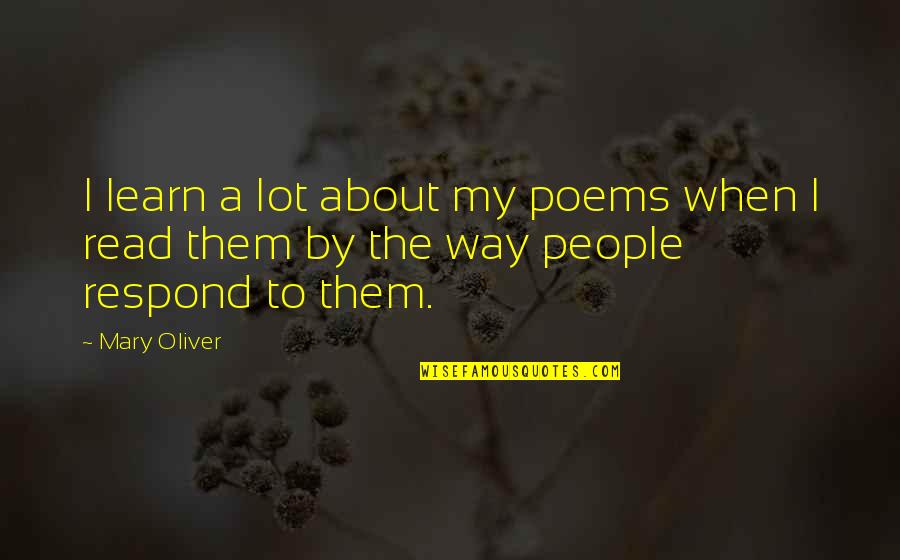 Poems Quotes By Mary Oliver: I learn a lot about my poems when