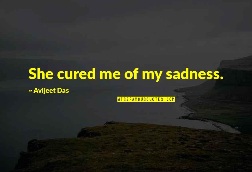 Poems She Quotes By Avijeet Das: She cured me of my sadness. Poems She Quotes By Avijeet Das: She cured me of my sadness.