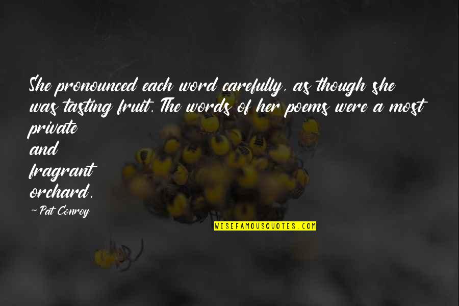 Poems She Quotes By Pat Conroy: She pronounced each word carefully, as though she